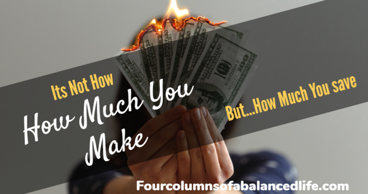 Its Not How Much You Make But….How Much You save