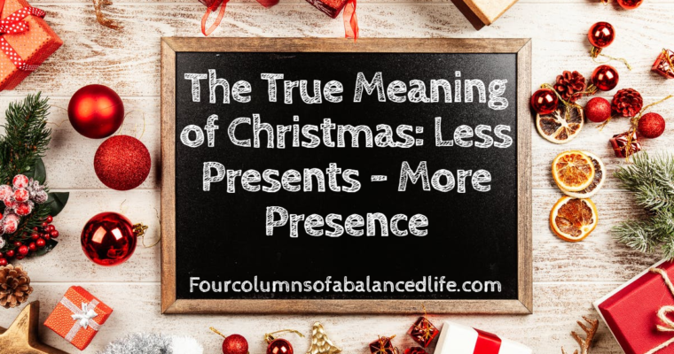 The True Meaning of Christmas: Less Presents – More Presence