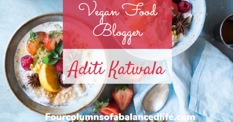 Aditi Katwala: Vegan Food Blogger