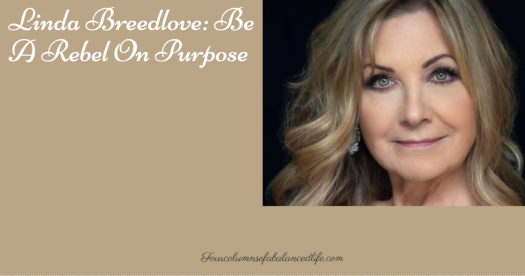 Linda Breedlove: Be A Rebel On Purpose