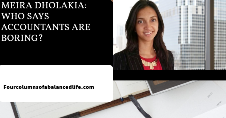 Meira Dholakia: Who Says Accountants Are Boring?