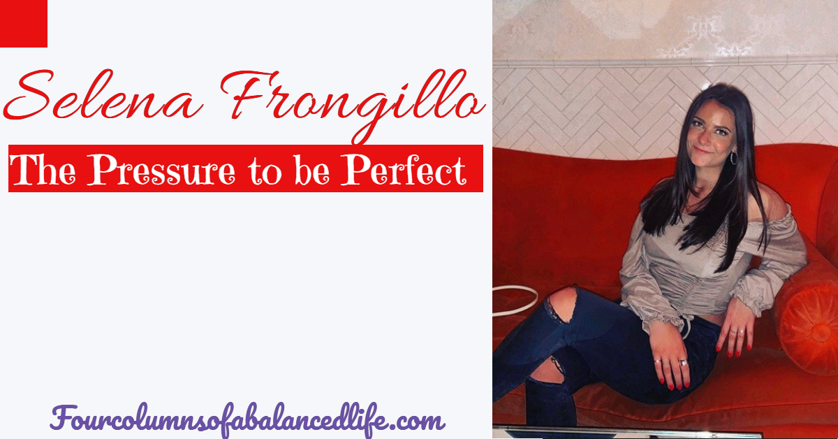 Selena Frongillo: The Pressure To Be Perfect