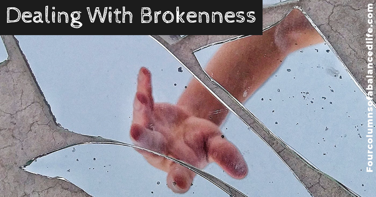 Dealing With Brokenness - Four Columns Of A Balanced Life