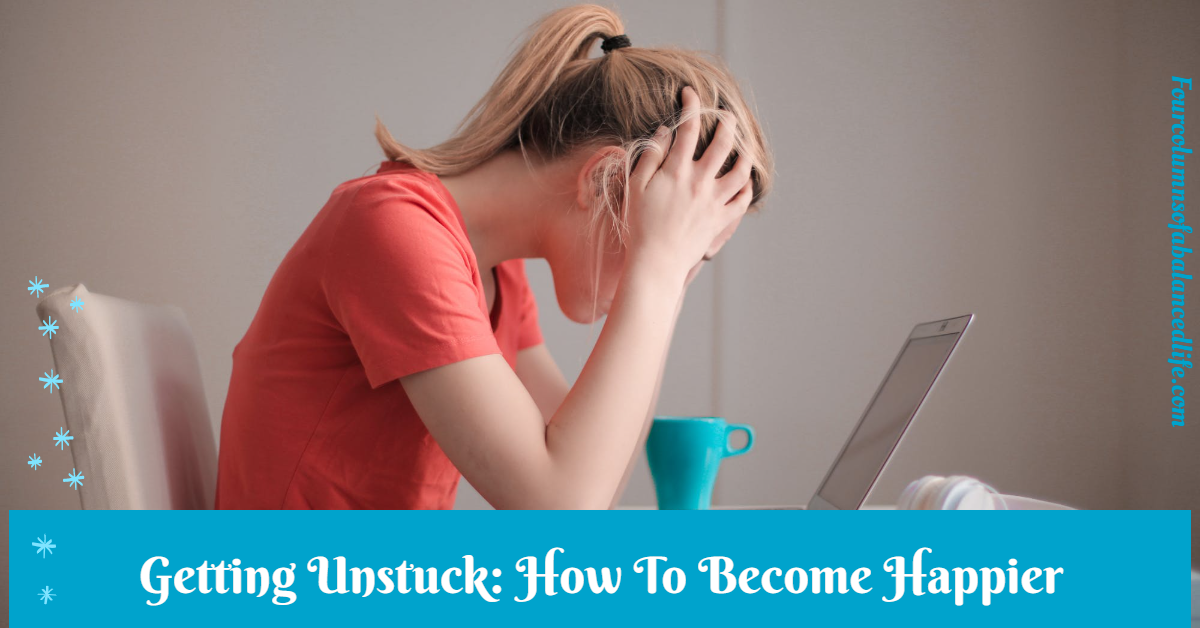 Getting Unstuck: How To Become Happier