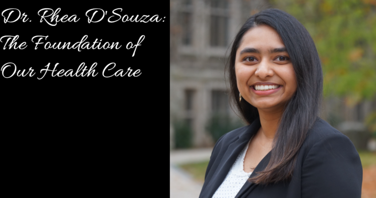 Dr. Rhea D’Souza: The Foundation of Our Health Care