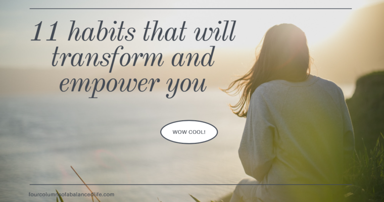11 Habits that will transform and empower you