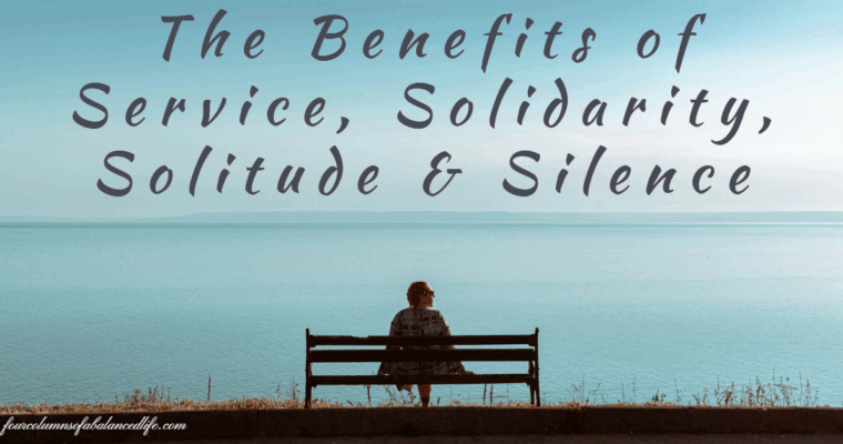 The Benefits of Service, Solidarity, Solitude & Silence