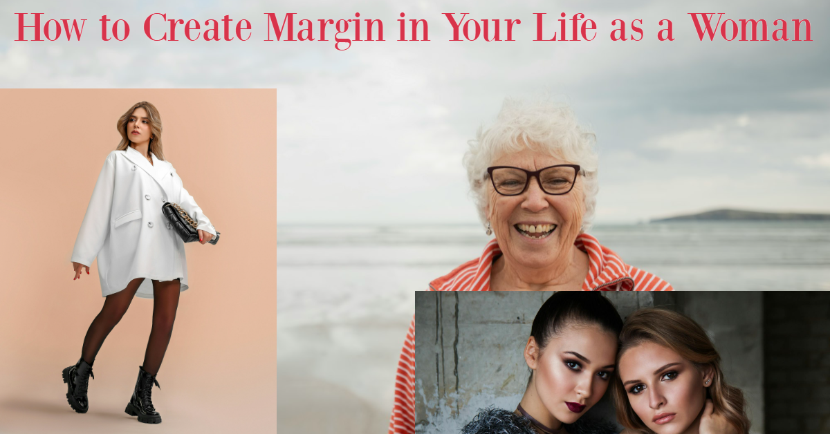 How to Create Margin in Your Life as a Woman