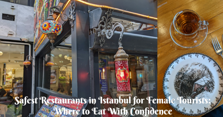Safest Restaurants in Istanbul for Female Tourists: Where to Eat with Confidence