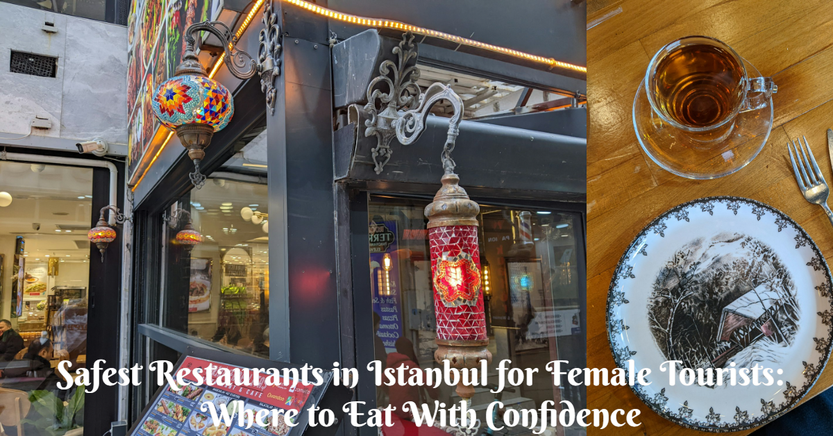 Safest Restaurants in Istanbul for Female Tourists: Where to Eat with Confidence