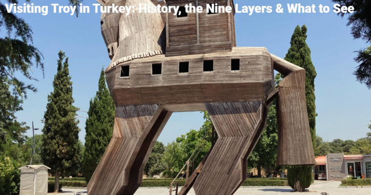 Visiting Troy in Turkey: History, the Nine Layers & What to See